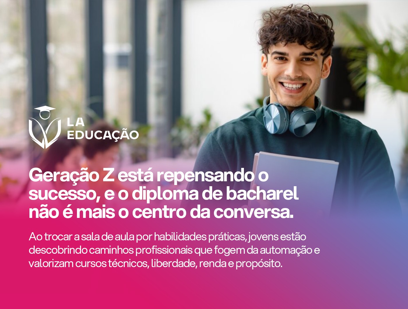 Geração Z está escolhendo profissões técnicas, e com a formação certa, isso é um ótimo negócio | LA EDUCAÇÃO